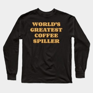World's Greatest Coffee Spiller v2 Long Sleeve T-Shirt